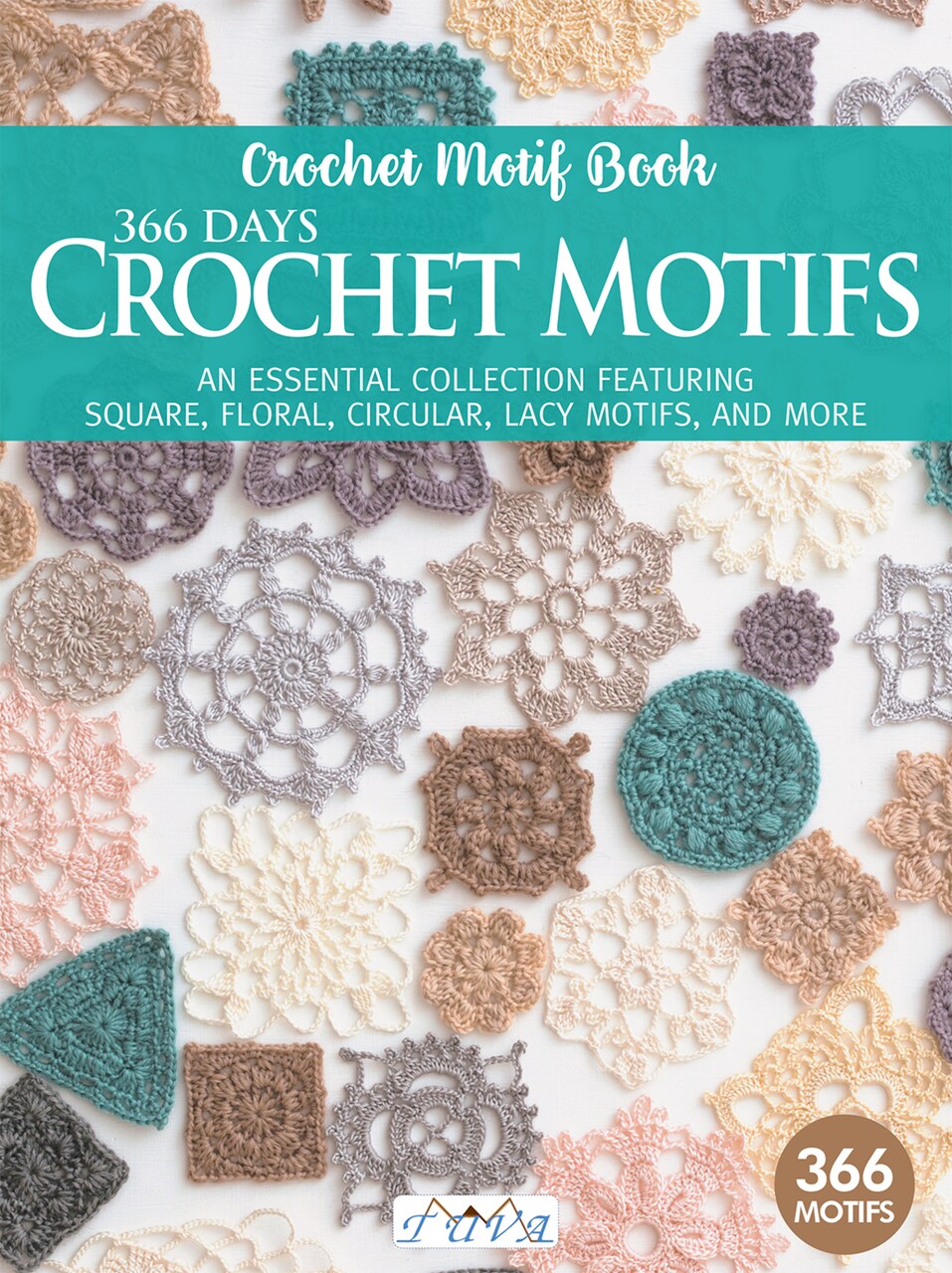 366 Days Crochet Motifs:An Essential Collection Featuring Square, Floral, Circular, Lacy Motifs, And More